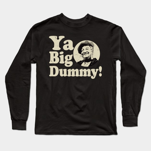 Ya Big Dummy Fred Sanford Long Sleeve T-Shirt by Alema Art